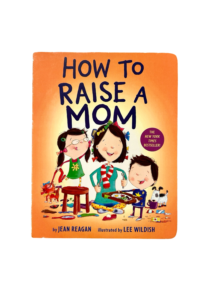 How To Raise a Mom by Jean Reagan (Board Book)